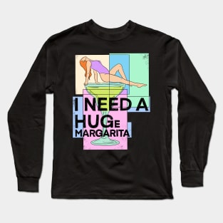 I Need A Huge Margarita Long Sleeve T-Shirt